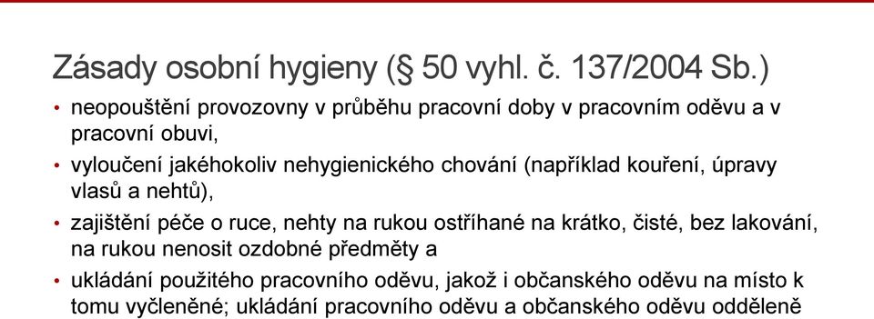 nehygienického chování (například kouření, úpravy vlasů a nehtů), zajištění péče o ruce, nehty na rukou ostříhané na