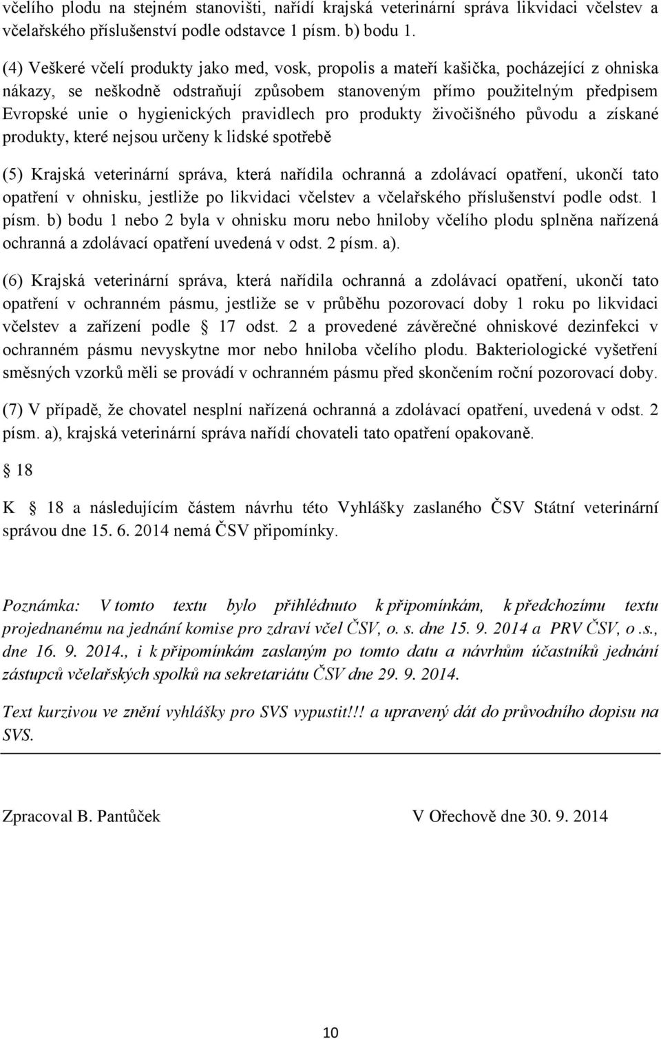 pravidlech pro produkty živočišného původu a získané produkty, které nejsou určeny k lidské spotřebě (5) Krajská veterinární správa, která nařídila ochranná a zdolávací opatření, ukončí tato opatření