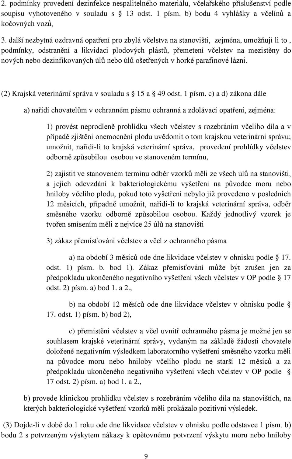 dezinfikovaných úlů nebo úlů ošetřených v horké parafinové lázni. (2) Krajská veterinární správa v souladu s 15 a 49 odst. 1 písm.