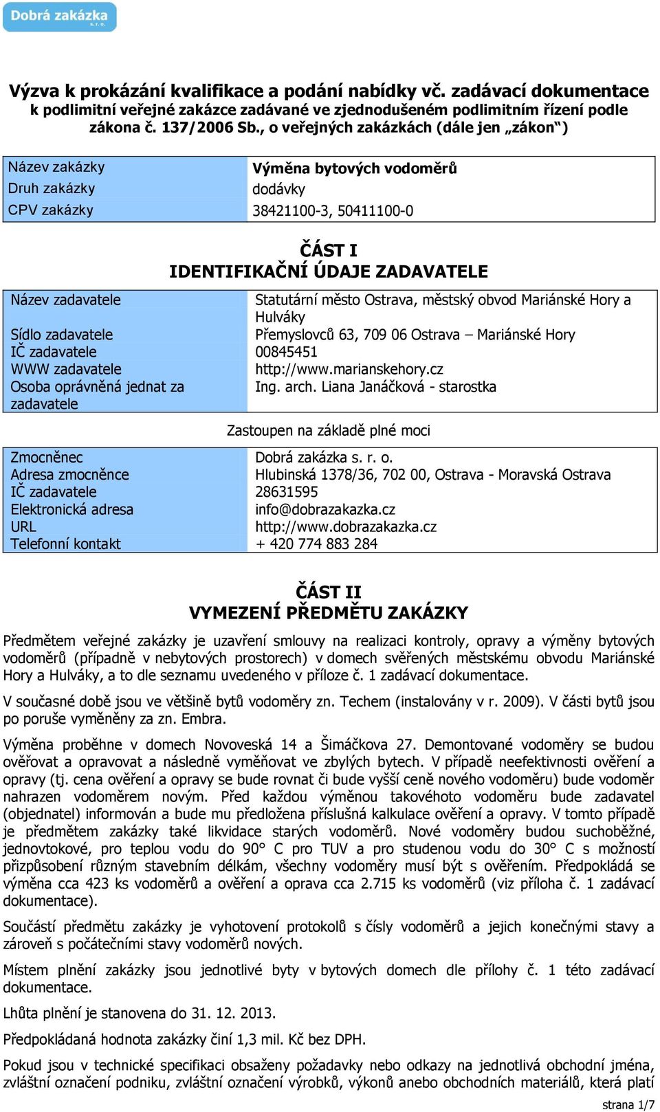 Statutární město Ostrava, městský obvod Mariánské Hory a Hulváky Sídlo zadavatele Přemyslovců 63, 709 06 Ostrava Mariánské Hory IČ zadavatele 00845451 WWW zadavatele http://www.marianskehory.