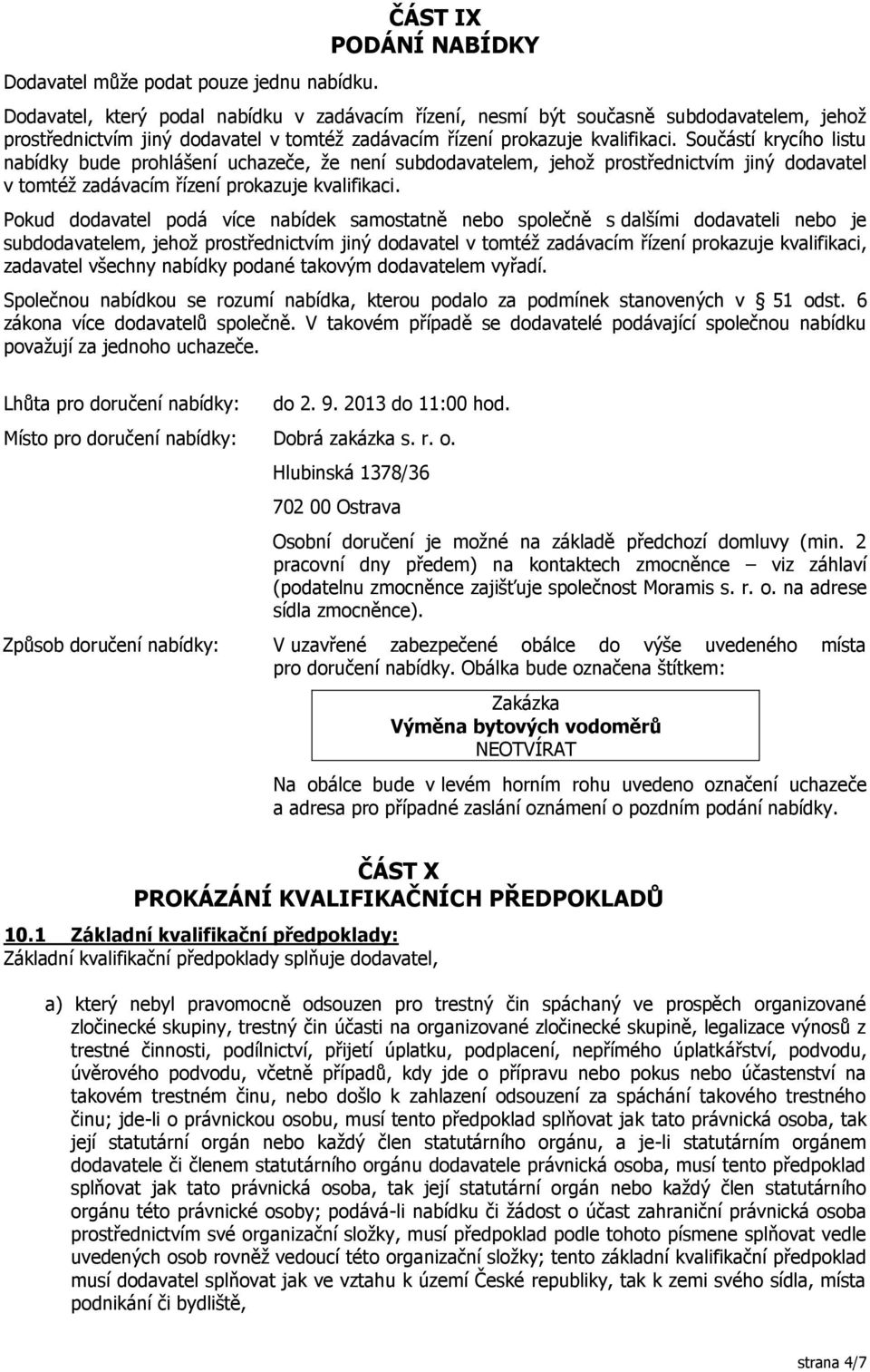 Součástí krycího listu nabídky bude prohlášení uchazeče, že není subdodavatelem, jehož prostřednictvím jiný dodavatel v tomtéž zadávacím řízení prokazuje kvalifikaci.