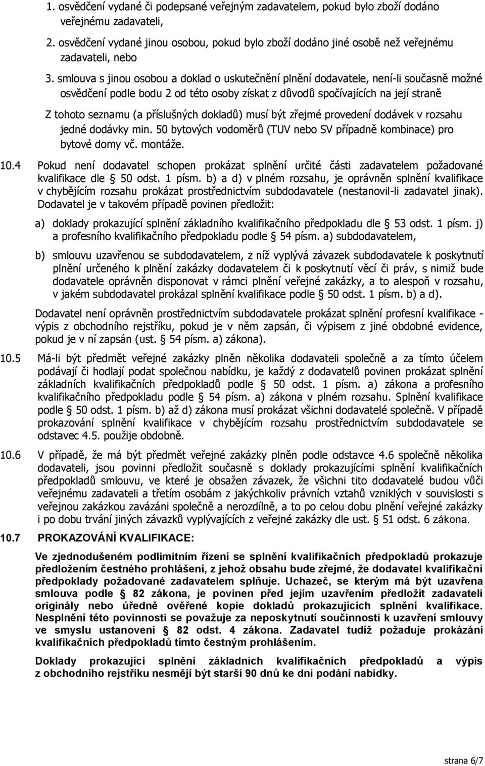 smlouva s jinou osobou a doklad o uskutečnění plnění dodavatele, není-li současně možné osvědčení podle bodu 2 od této osoby získat z důvodů spočívajících na její straně Z tohoto seznamu (a