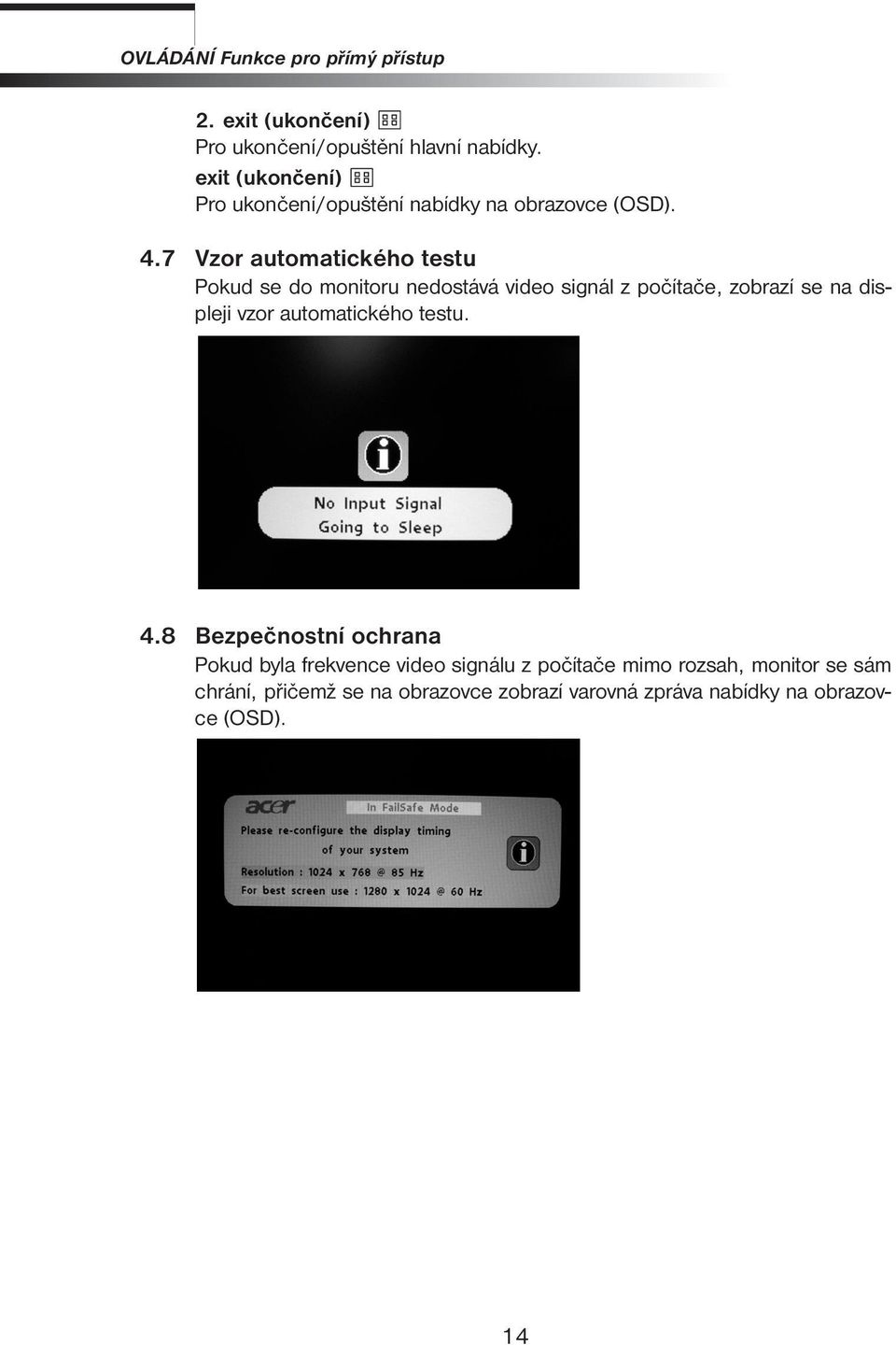 7 Vzor automatického testu Pokud se do monitoru nedostává video signál z počítače, zobrazí se na displeji vzor