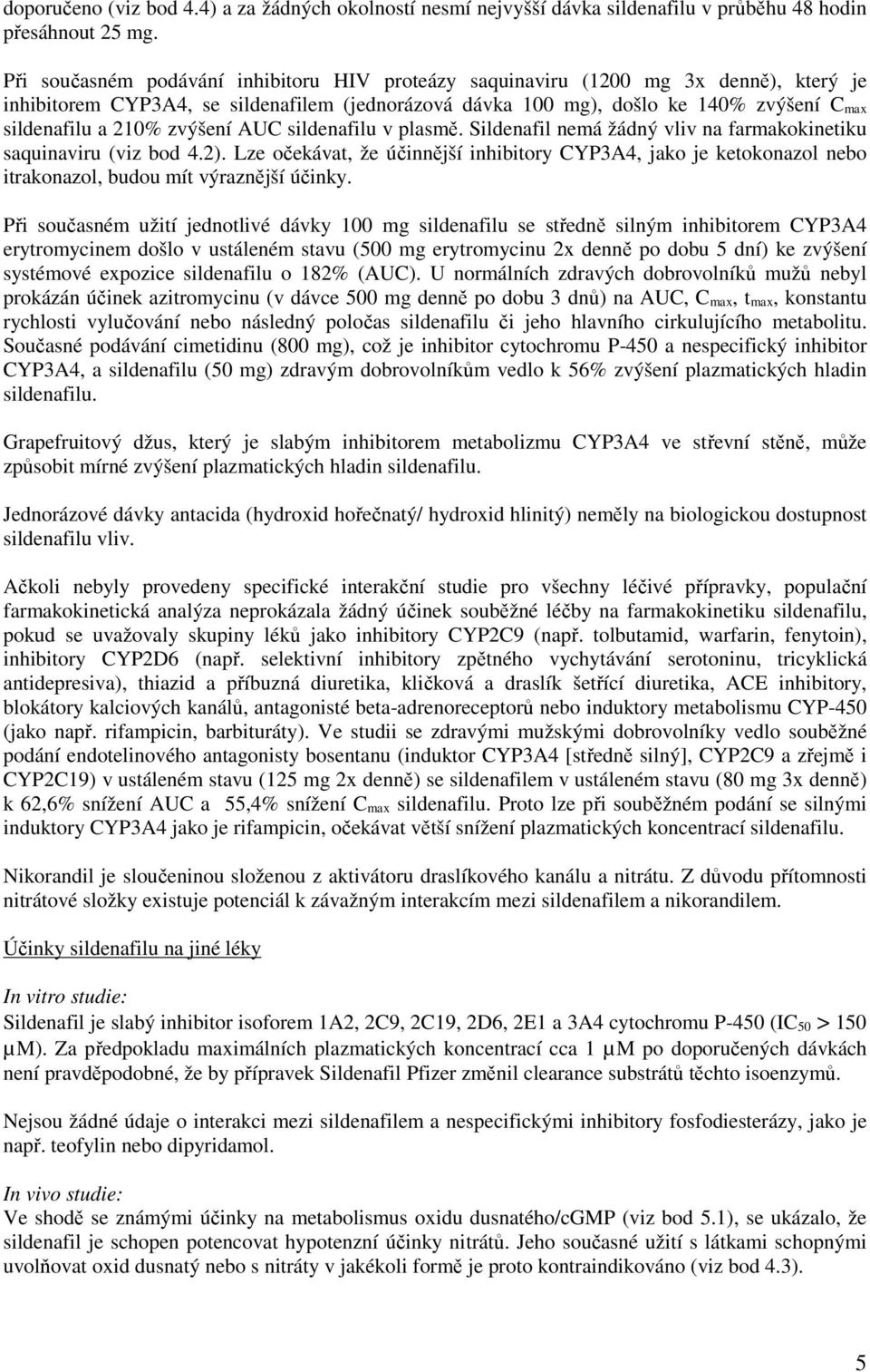 zvýšení AUC sildenafilu v plasmě. Sildenafil nemá žádný vliv na farmakokinetiku saquinaviru (viz bod 4.2).