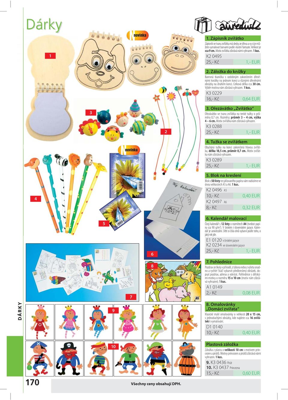 Výběr motivu nám zůstává vyhrazen. 1 kus. K3 0229 16,- Kč 0,64 EUR 3. Ořezávátko Zvířátko Ořezávátko ve tvaru zvířátka na tenké tužky o průměru 0,7 cm. Rozměry: průměr 3 4 cm, výška 4 6 cm.