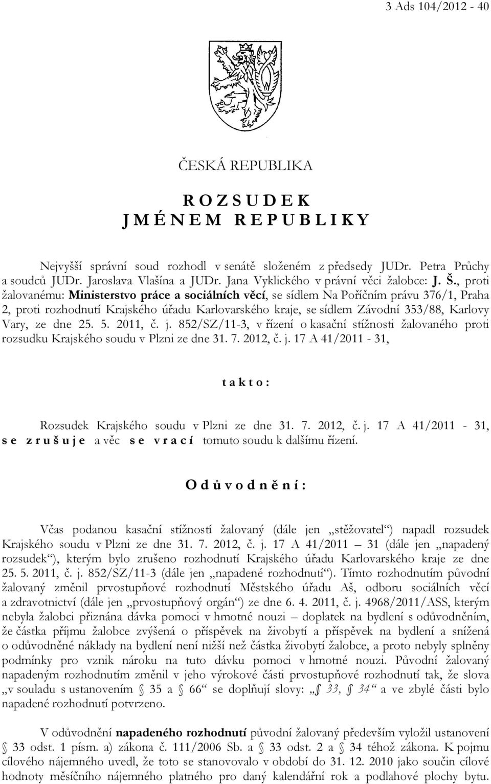 , proti žalovanému: Ministerstvo práce a sociálních věcí, se sídlem Na Poříčním právu 376/1, Praha 2, proti rozhodnutí Krajského úřadu Karlovarského kraje, se sídlem Závodní 353/88, Karlovy Vary, ze