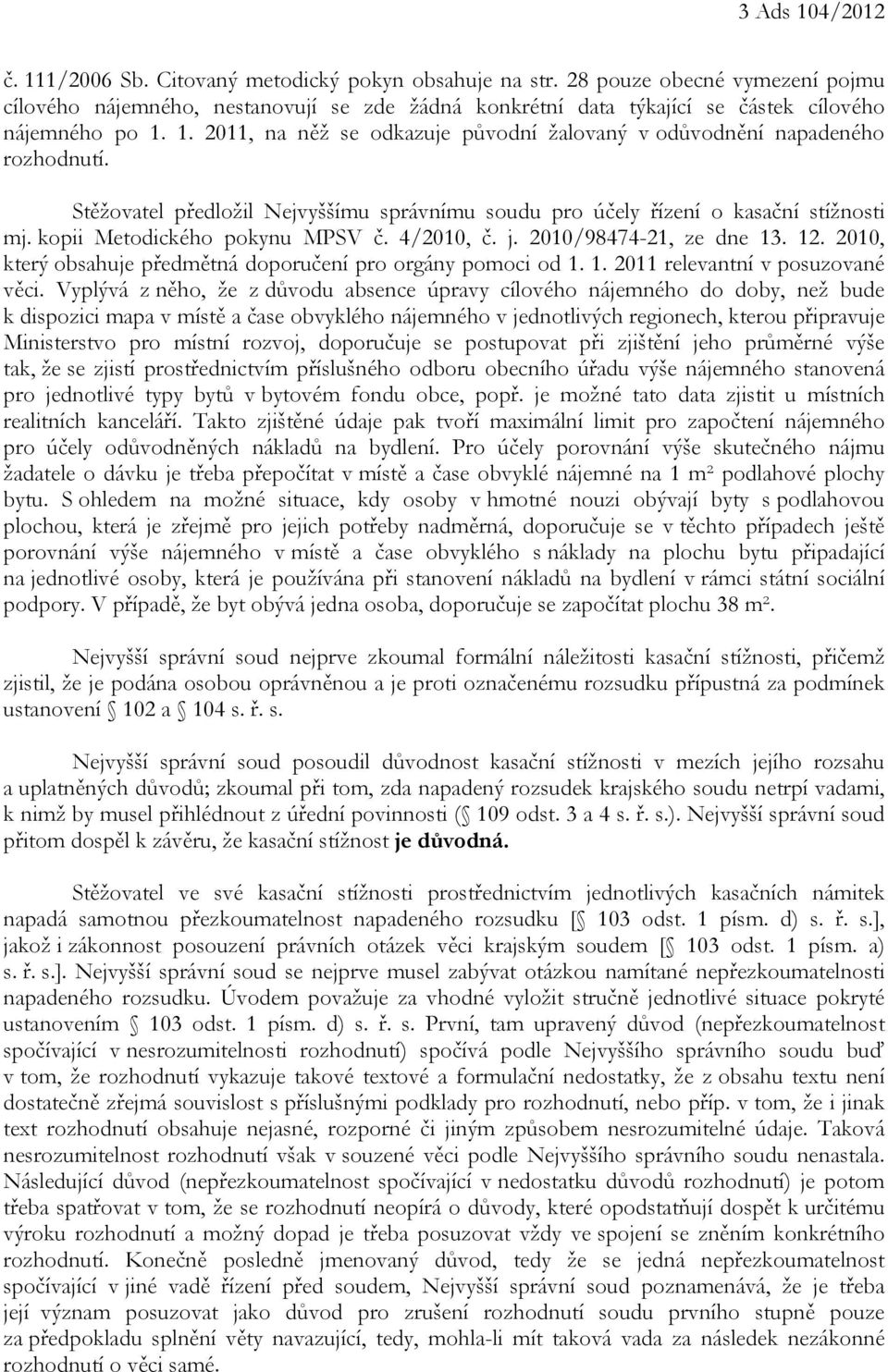 1. 2011, na něž se odkazuje původní žalovaný v odůvodnění napadeného rozhodnutí. Stěžovatel předložil Nejvyššímu správnímu soudu pro účely řízení o kasační stížnosti mj.