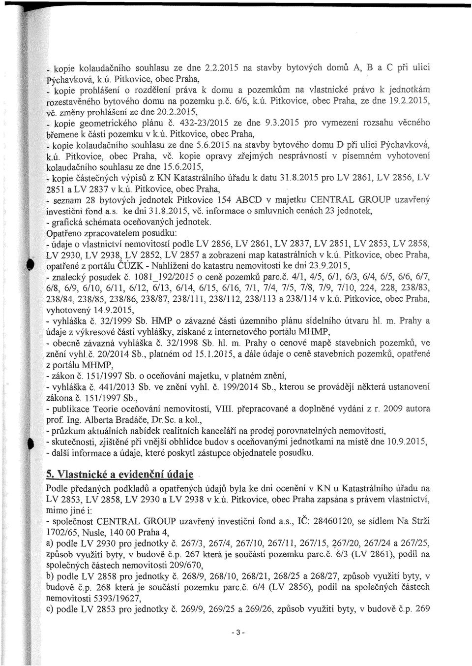 2015, v-č. změny prohlášení ze dne 20.2.2015, - kopie geometrického plánu č. 432-23/2015 ze dne 9.3.2015 pro vymezení rozsahu věcného břemene k části pozemku v k.ú.