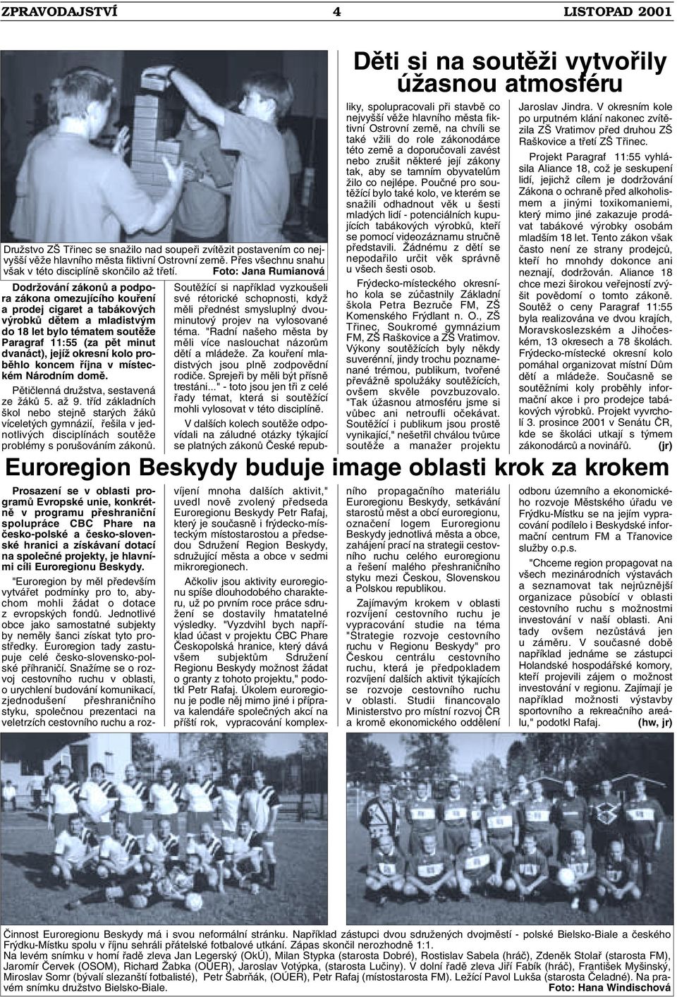 dvanáct), jejíï okresní kolo probûhlo koncem fiíjna v místeckém Národním domû. Pûtiãlenná druïstva, sestavená ze ÏákÛ 5. aï 9.