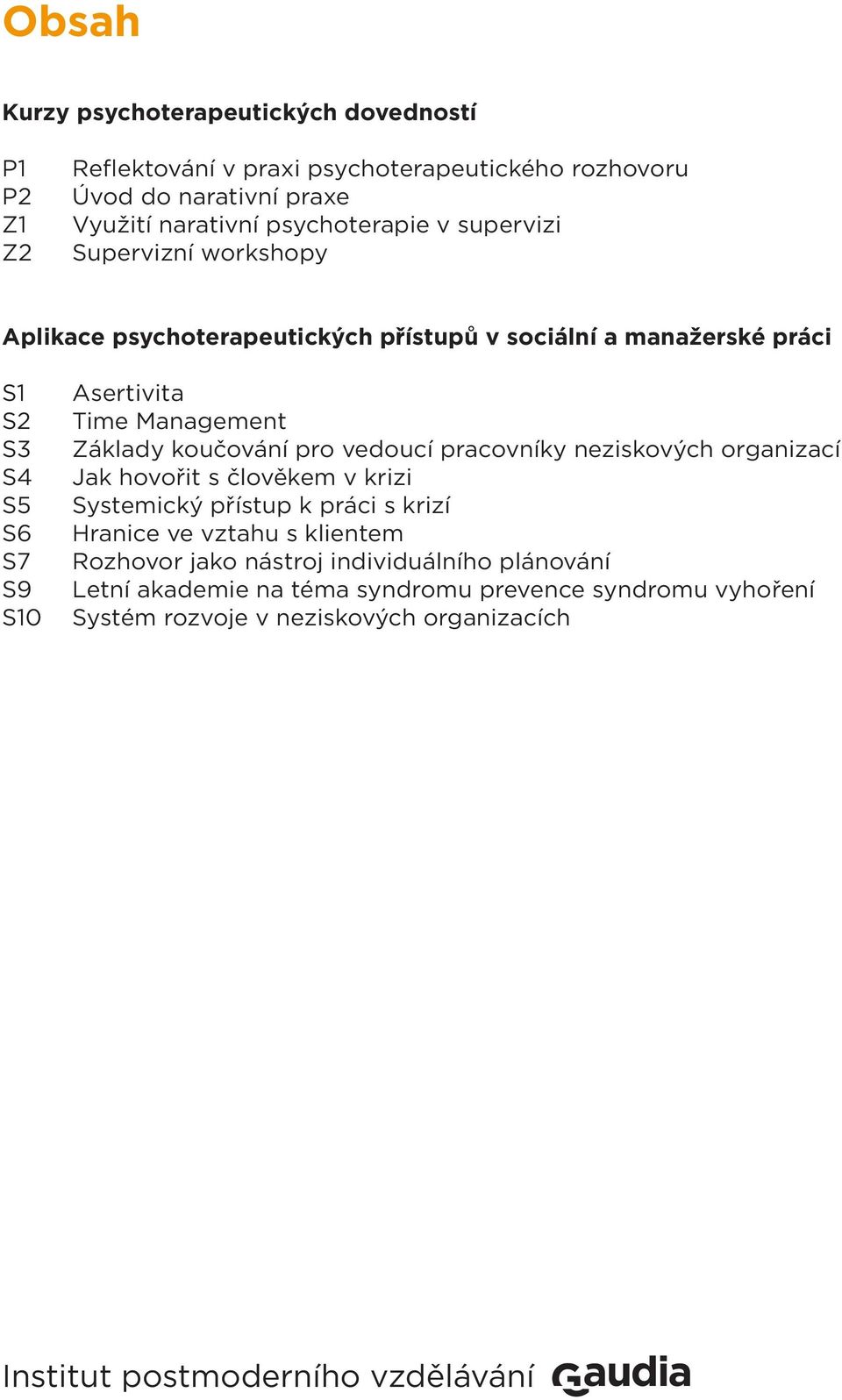 Základy koučování pro vedoucí pracovníky neziskových organizací Jak hovořit s člověkem v krizi Systemický přístup k práci s krizí Hranice ve vztahu s klientem