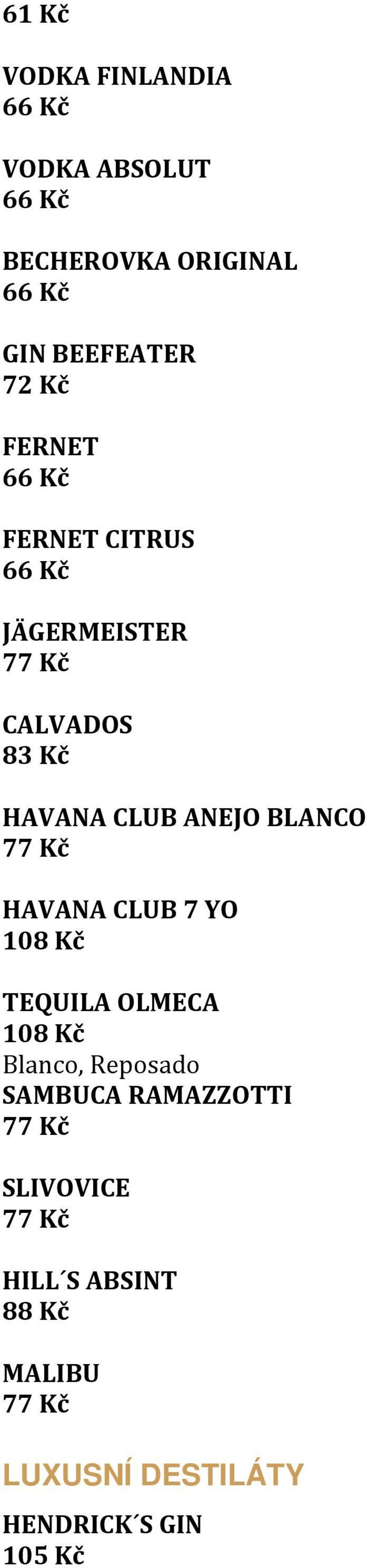 BLANCO HAVANA CLUB 7 YO TEQUILA OLMECA Blanco, Reposado SAMBUCA