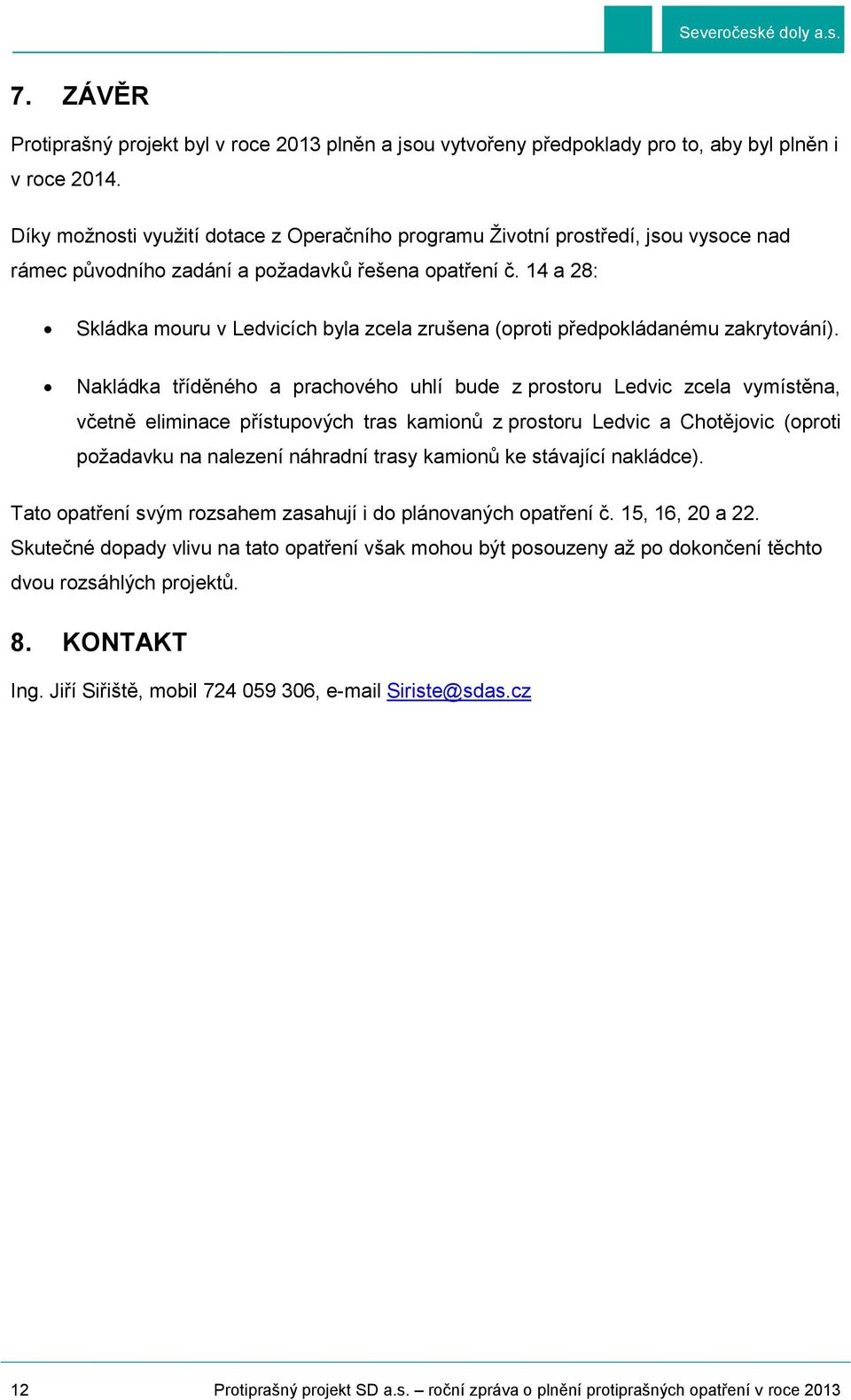 14 a 28: Skládka mouru v Ledvicích byla zcela zrušena (oproti předpokládanému zakrytování).