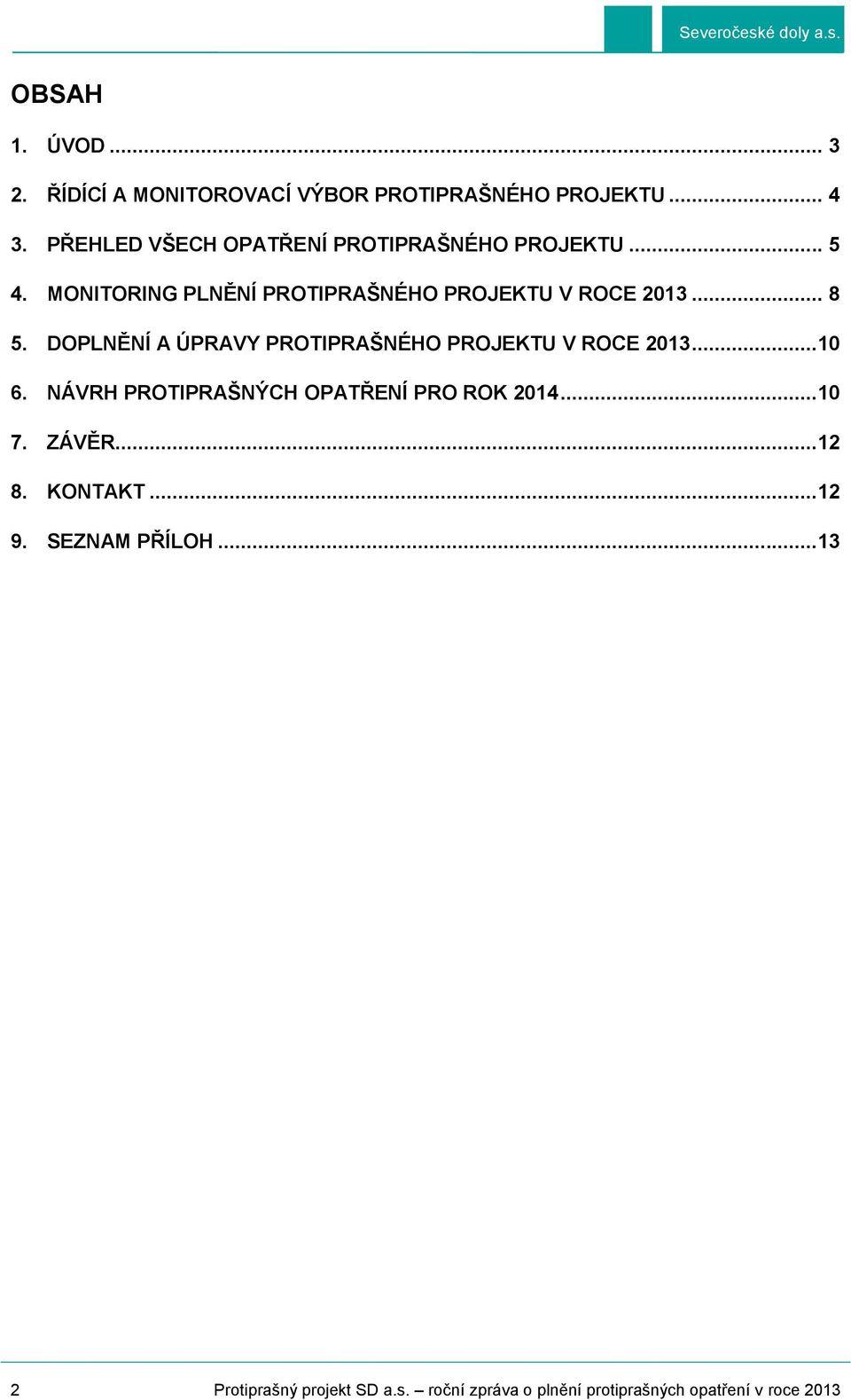 .. 8 5. DOPLNĚNÍ A ÚPRAVY PROTIPRAŠNÉHO PROJEKTU V ROCE 2013...10 6. NÁVRH PROTIPRAŠNÝCH OPATŘENÍ PRO ROK 2014.