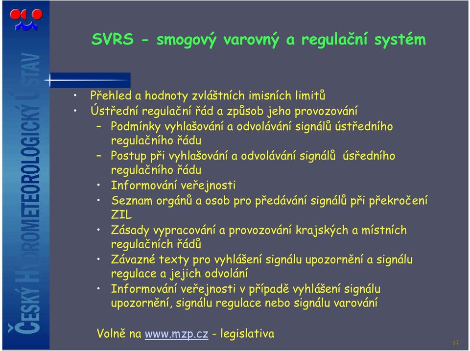 pro předávání signálů při překročení ZIL Zásady vypracování a provozování krajských a místních regulačních řádů Závazné texty pro vyhlášení signálu upozornění a