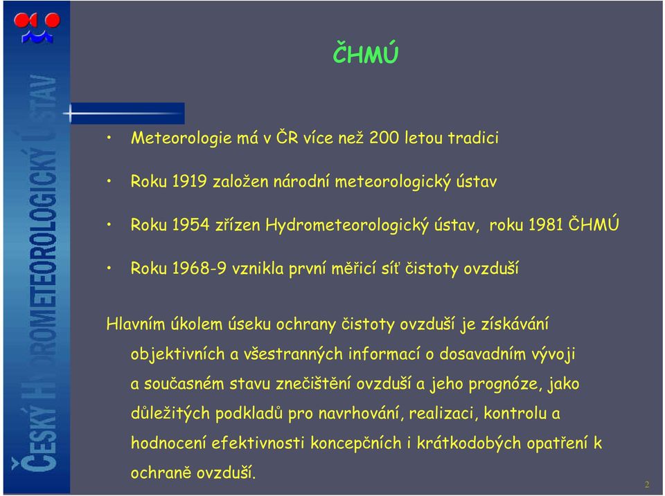 čistoty ovzduší je získávání objektivních a všestranných informací o dosavadním vývoji a současném stavu znečištění ovzduší a jeho