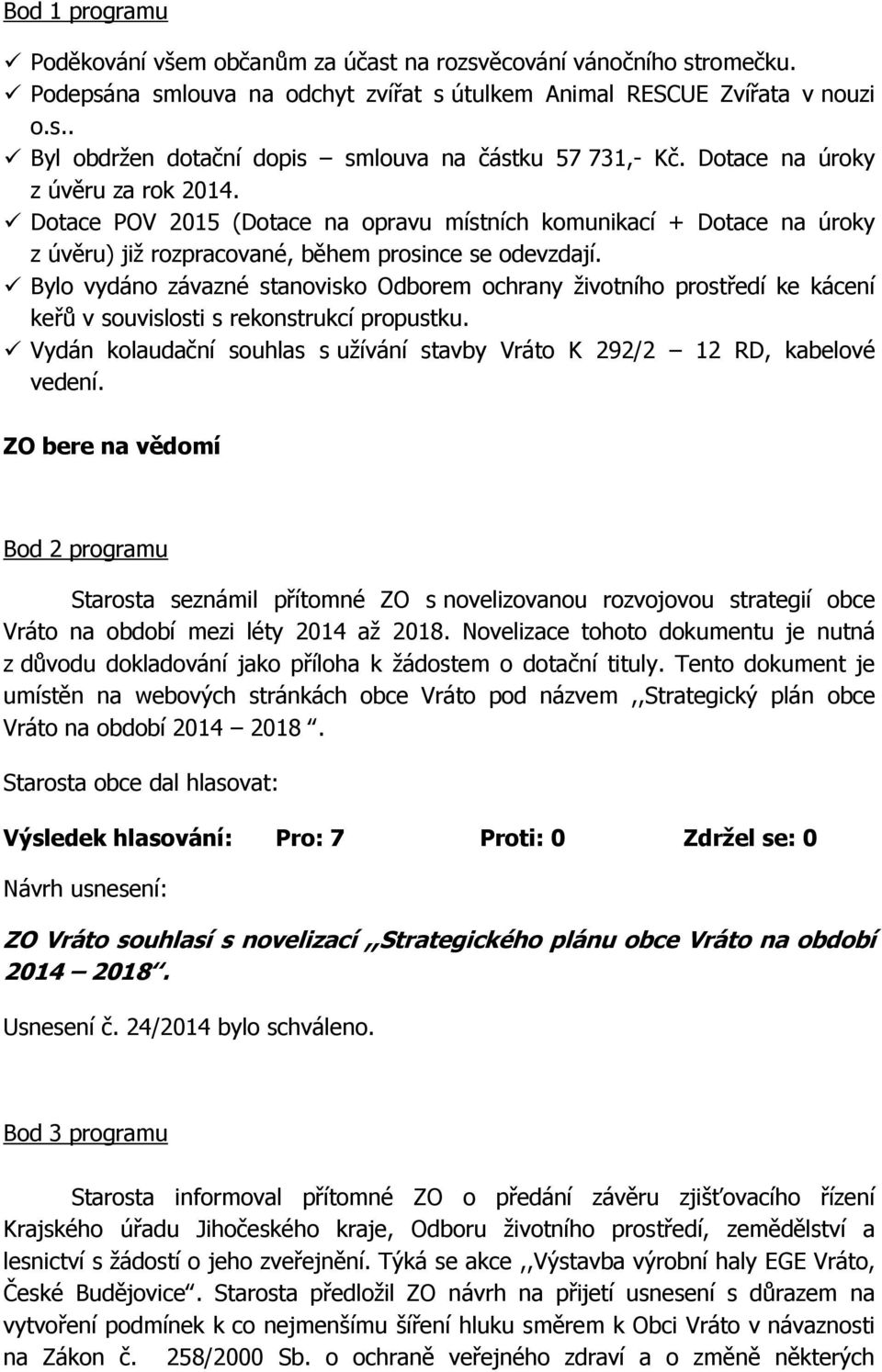 Bylo vydáno závazné stanovisko Odborem ochrany životního prostředí ke kácení keřů v souvislosti s rekonstrukcí propustku.