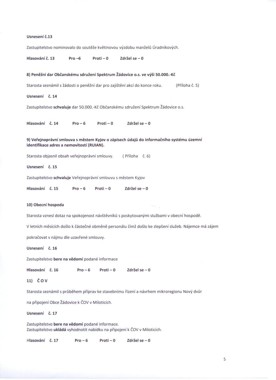14 Pro-6 Proti - O Zdržel se-o 9) Veřejnoprávní smlouva s městem Kyjov o zápisech údajů do informačního systému územní identifikace adres a nemovitostí (RUIAN).