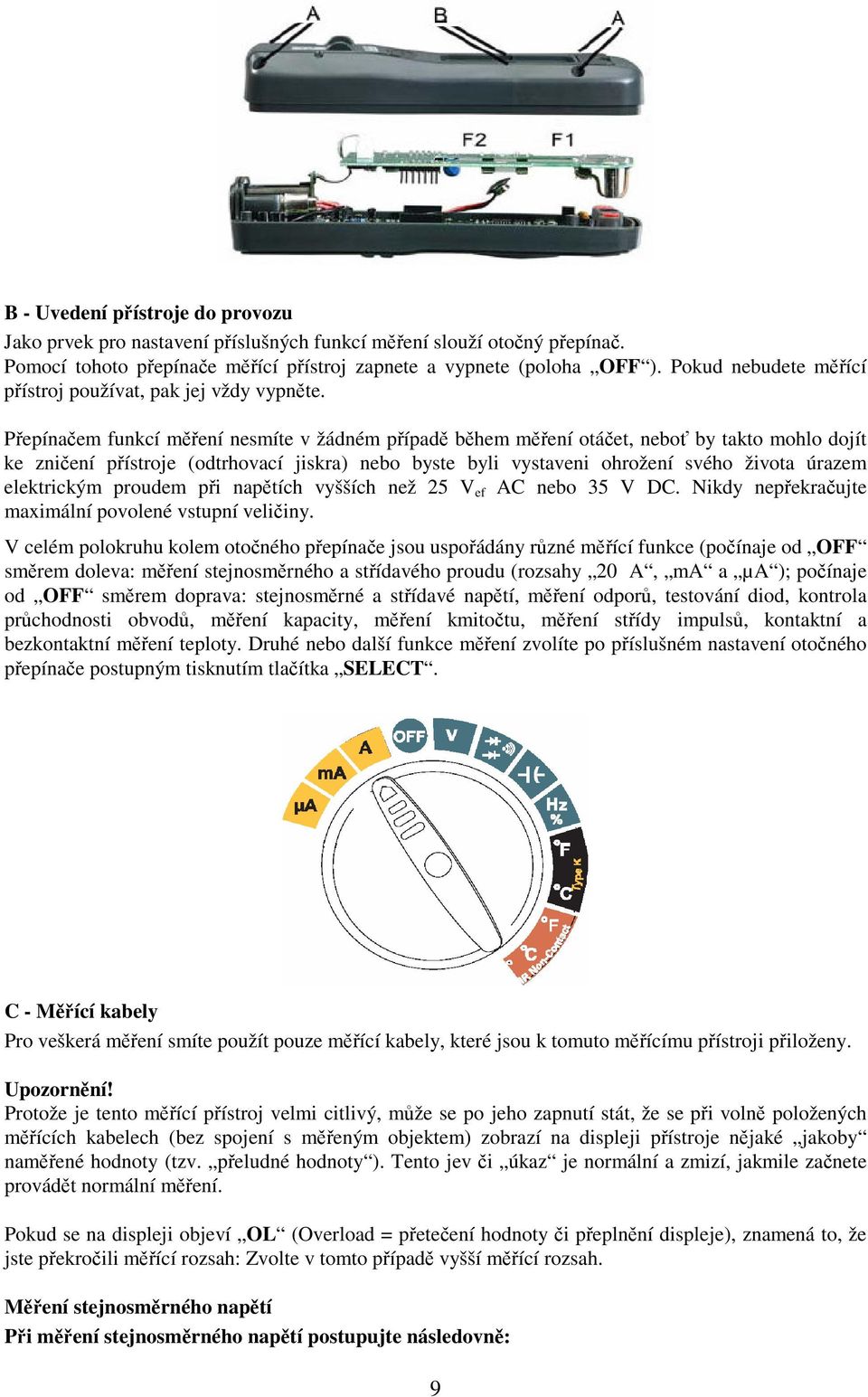 Pepínaem funkcí mení nesmíte v žádném pípad bhem mení otáet, nebo by takto mohlo dojít ke zniení pístroje (odtrhovací jiskra) nebo byste byli vystaveni ohrožení svého života úrazem elektrickým