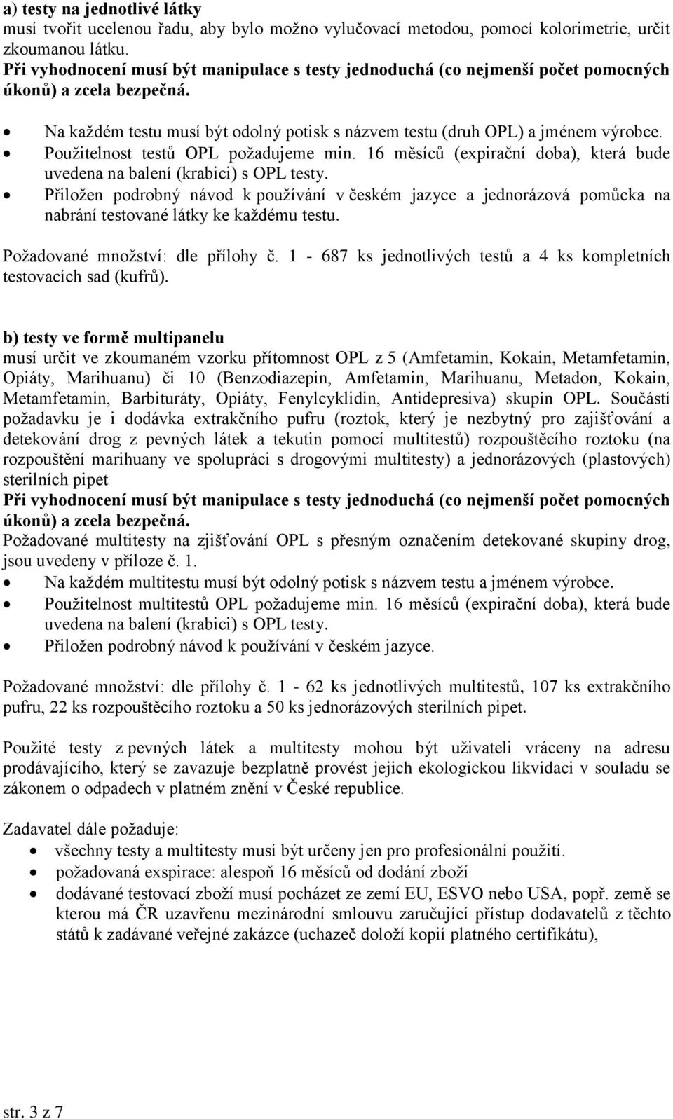 Použitelnost testů OPL požadujeme min. 16 měsíců (expirační doba), která bude uvedena na balení (krabici) s OPL testy.