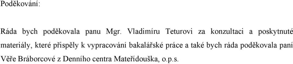 které přispěly k vypracování bakalářské práce a také bych