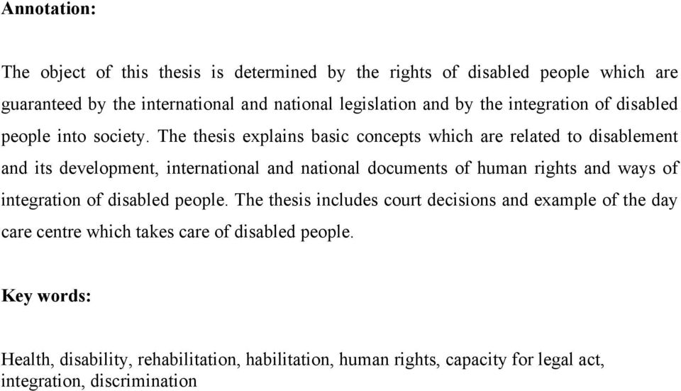 The thesis explains basic concepts which are related to disablement and its development, international and national documents of human rights and ways of