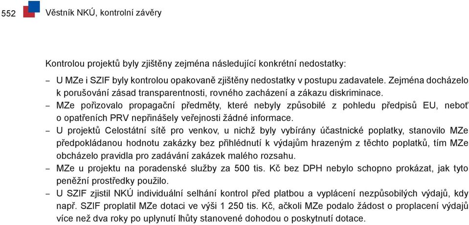 MZe pořizovalo propagační předměty, které nebyly způsobilé z pohledu předpisů EU, neboť o opatřeních PRV nepřinášely veřejnosti žádné informace.