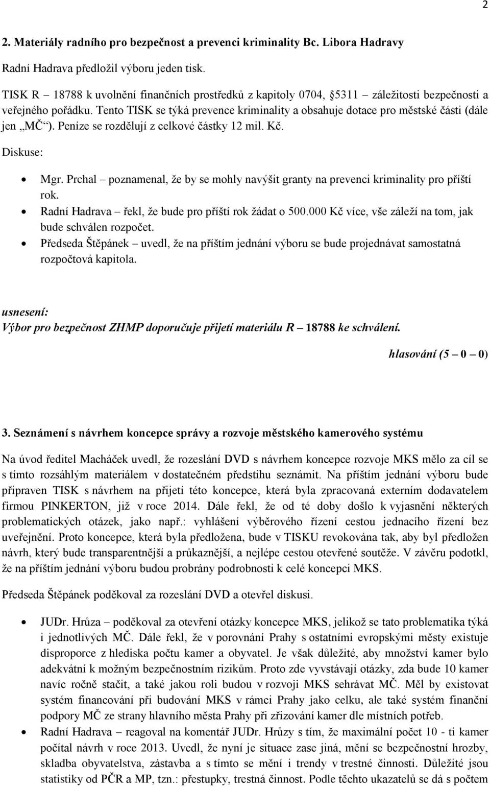 Tento TISK se týká prevence kriminality a obsahuje dotace pro městské části (dále jen MČ ). Peníze se rozdělují z celkové částky 12 mil. Kč. Mgr.