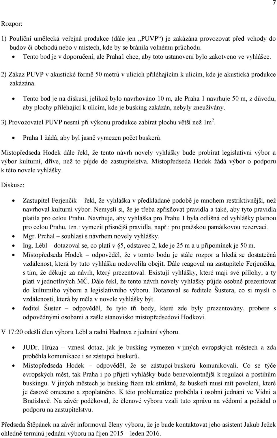 2) Zákaz PUVP v akustické formě 50 metrů v ulicích přiléhajícím k ulicím, kde je akustická produkce zakázána.