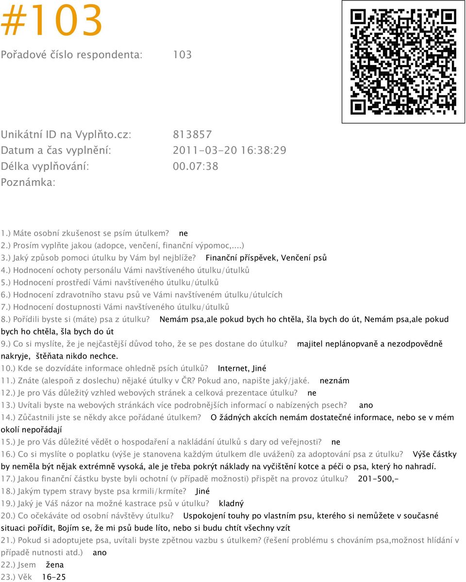 ) Co si myslíte, že je nejčastější důvod toho, že se pes dostane do útulku? majitel neplánopvaně a nezodpovědně nakryje, štěňata nikdo nechce. 10.) Kde se dozvídáte informace ohledně psích útulků?