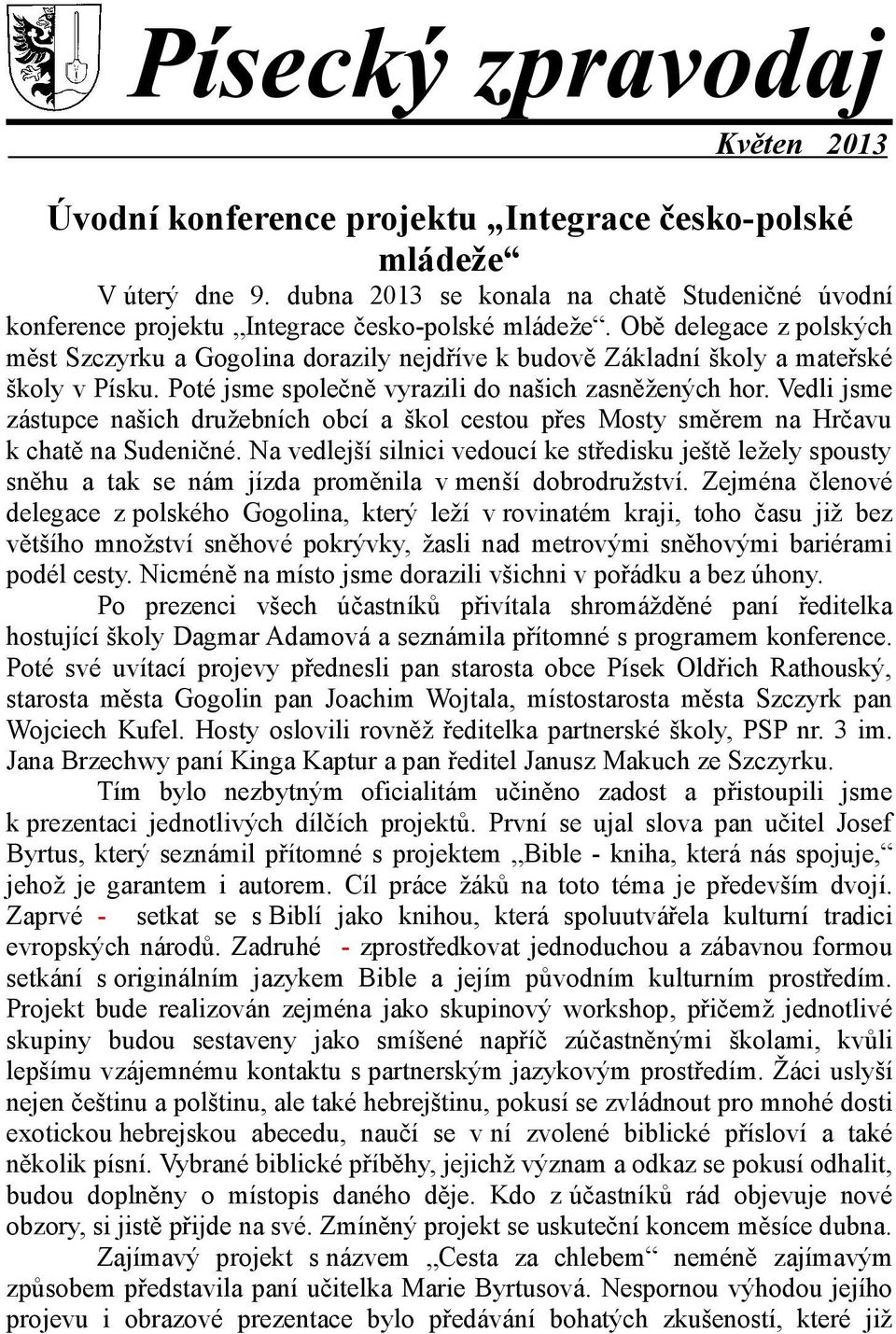 Obě delegace z polských měst Szczyrku a Gogolina dorazily nejdříve k budově Základní školy a mateřské školy v Písku. Poté jsme společně vyrazili do našich zasněžených hor.