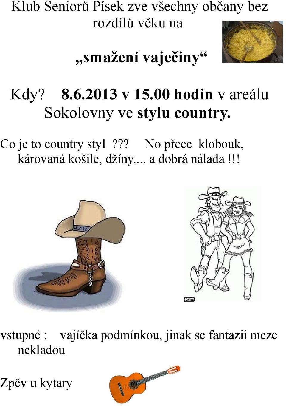 Co je to country styl??? No přece klobouk, károvaná košile, džíny.