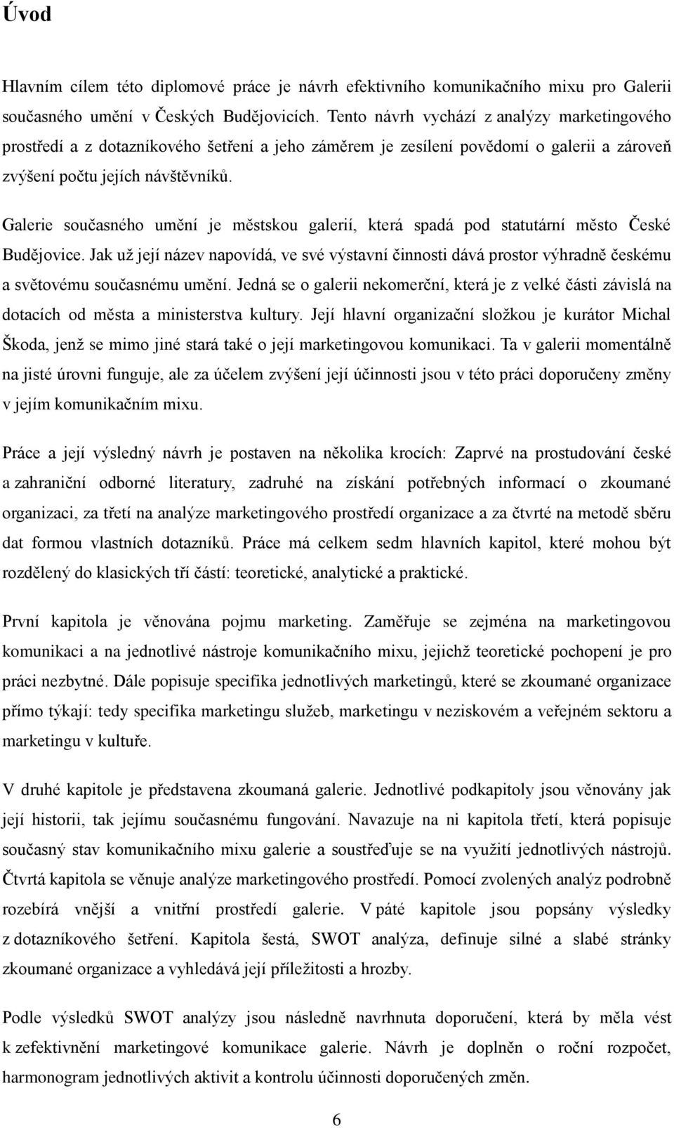 Galerie současného umění je městskou galerií, která spadá pod statutární město České Budějovice.