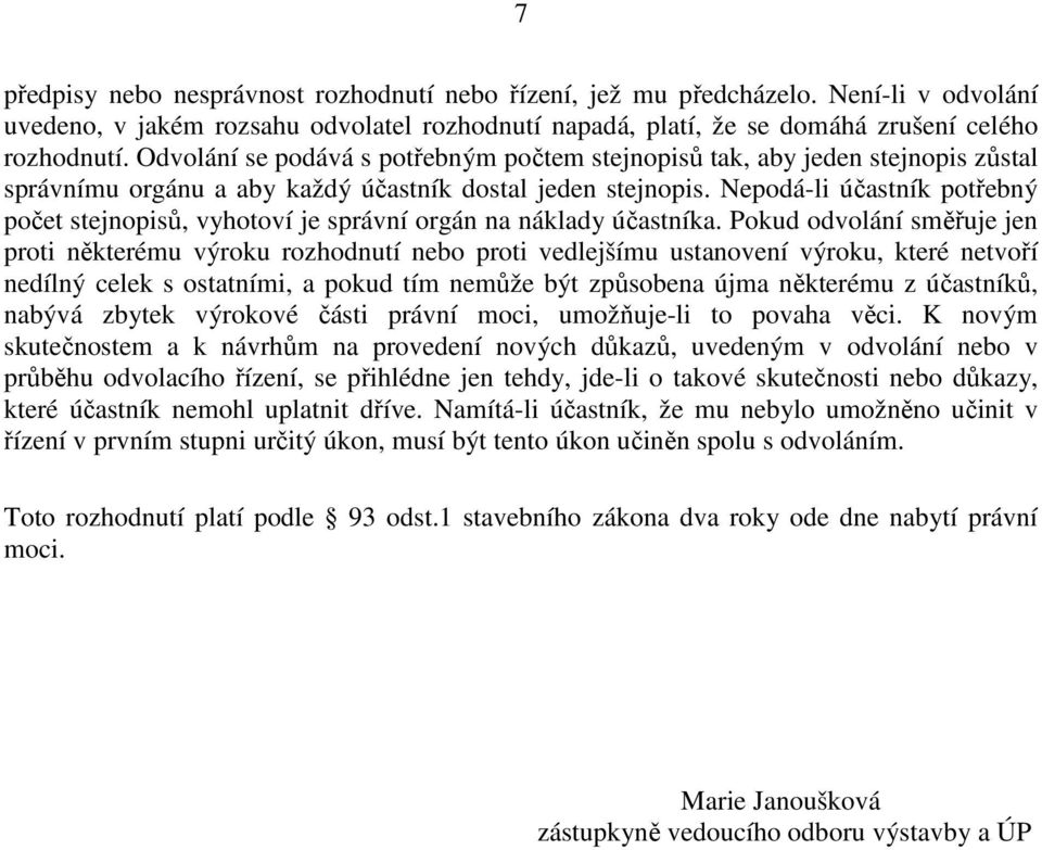 Nepodá-li účastník potřebný počet stejnopisů, vyhotoví je správní orgán na náklady účastníka.