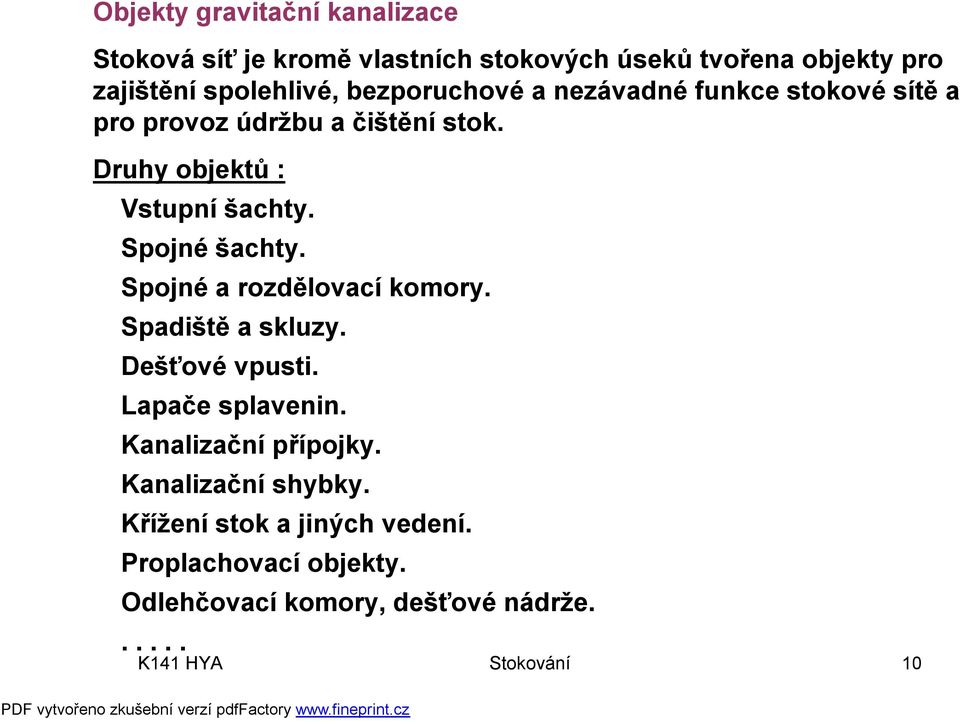 Spojné šachty. Spojné a rozdělovací komory. Spadiště a skluzy. Dešťové vpusti. Lapače splavenin. Kanalizační přípojky.