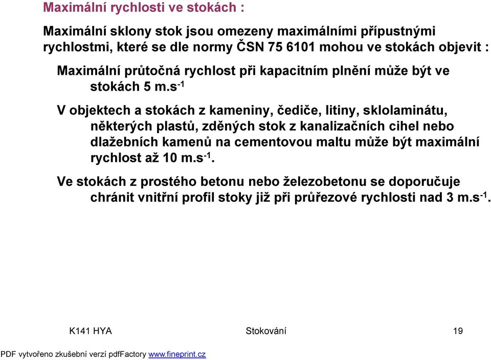 s -1 V objektech a stokách z kameniny, čediče, litiny, sklolaminátu, některých plastů, zděných stok z kanalizačních cihel nebo dlažebních kamenů na