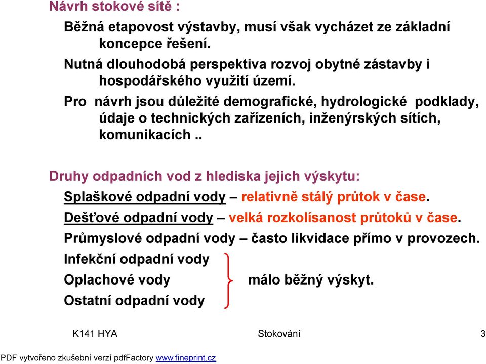 Pro návrh jsou důležité demografické, hydrologické podklady, údaje o technických zařízeních, inženýrských sítích, komunikacích.