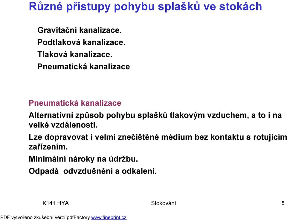 Pneumatická kanalizace Pneumatická kanalizace Alternativní způsob pohybu splašků tlakovým