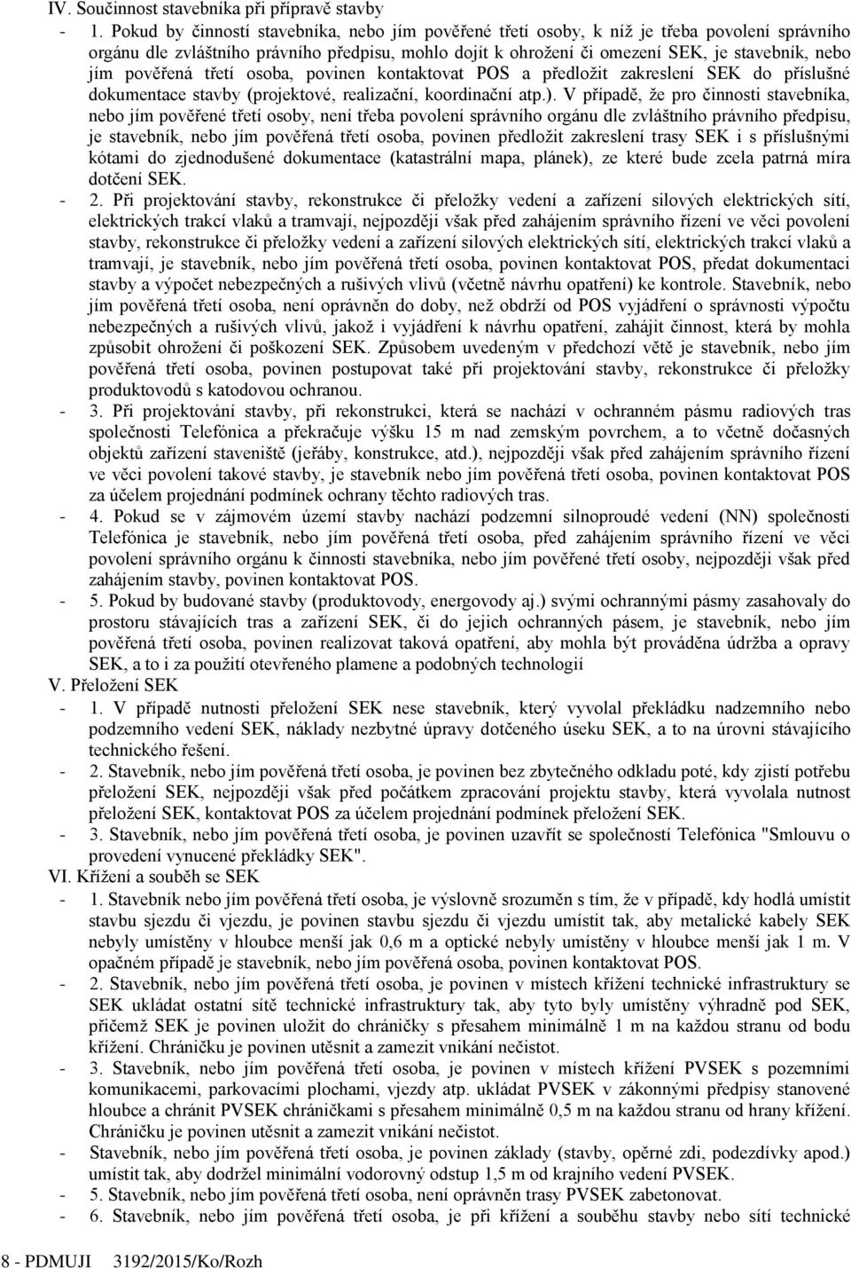 pověřená třetí osoba, povinen kontaktovat POS a předložit zakreslení SEK do příslušné dokumentace stavby (projektové, realizační, koordinační atp.).