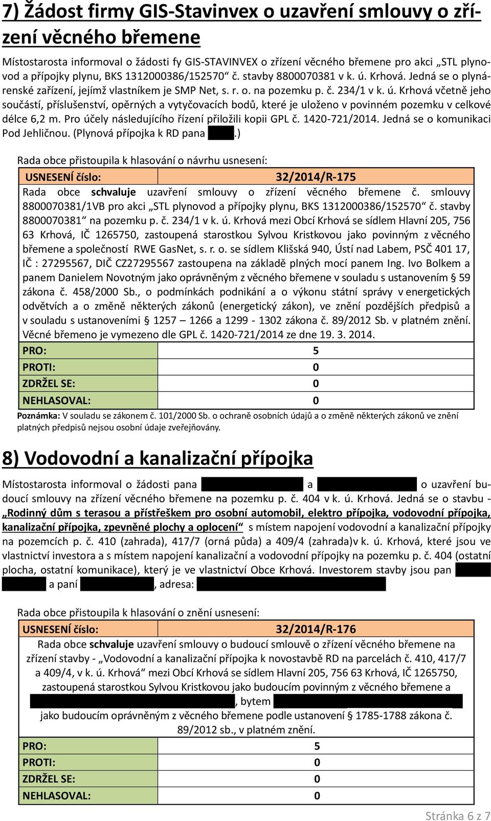 Pro účely následujícího řízení přiložili kopii GPL č. 1420-721/2014. Jedná se o komunikaci Pod Jehličnou. (Plynová přípojka k RD pana Zetka.