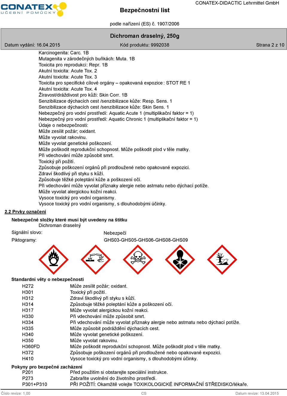 Sens. 1 Senzibilizace dýchacích cest /senzibilizace kůže: Skin Sens.