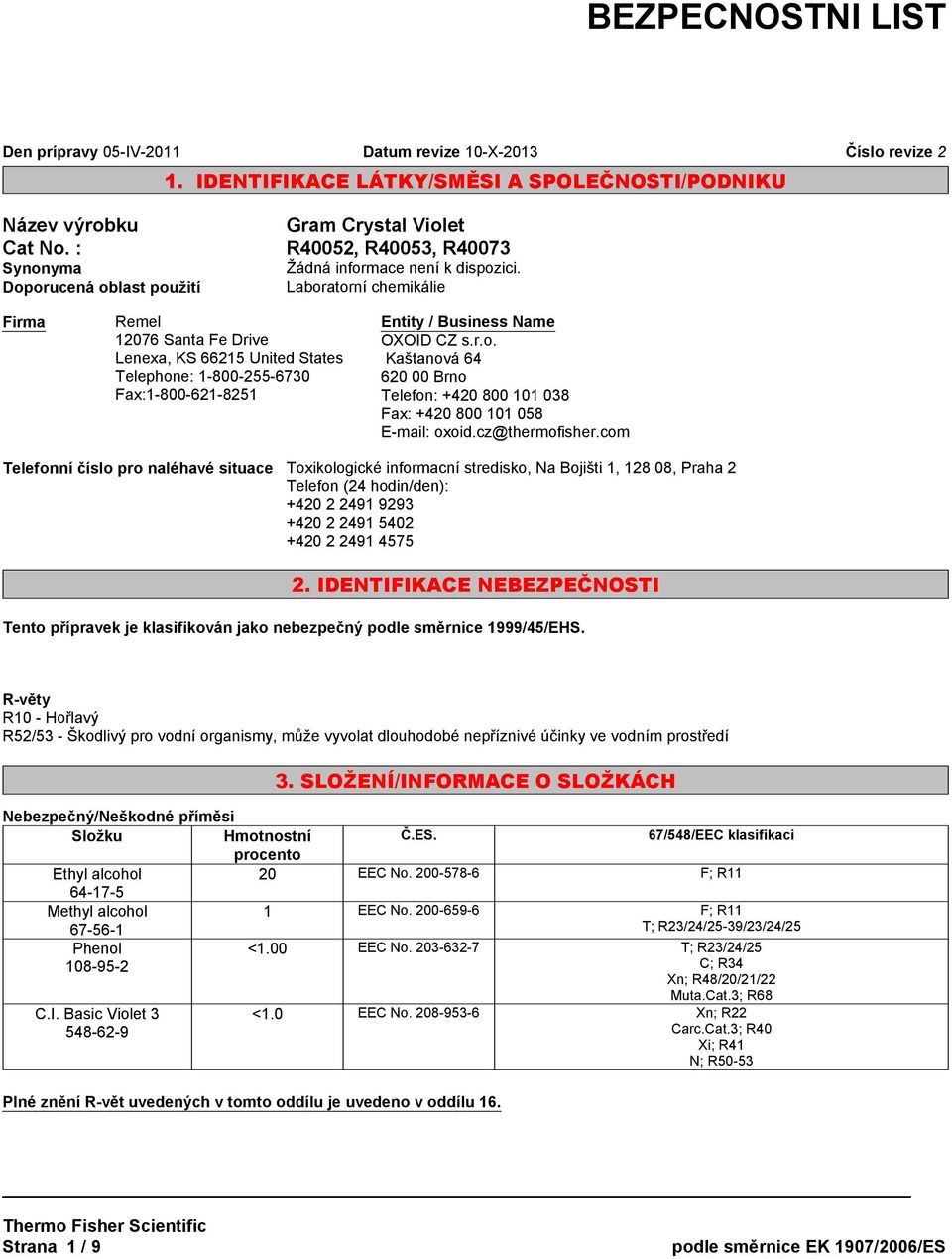 / Business Name OXOID CZ s.r.o. Kaštanová 64 620 00 Brno Telefon: +420 800 101 038 Fax: +420 800 101 058 E-mail: oxoid.cz@thermofisher.