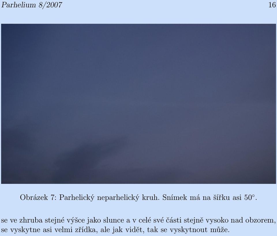 se ve zhruba stejné výšce jako slunce a v celé své části