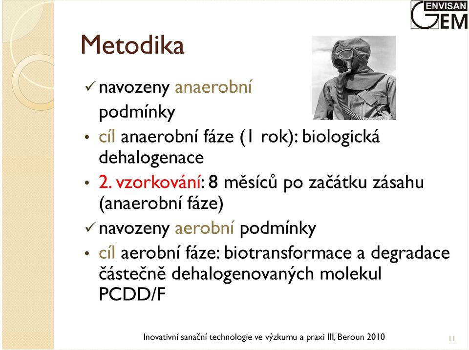 vzorkování: 8 měsíců po začátku zásahu (anaerobní fáze) navozeny aerobní podmínky