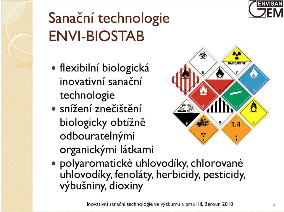 látkami polyaromatické uhlovodíky, chlorované uhlovodíky, fenoláty, herbicidy,