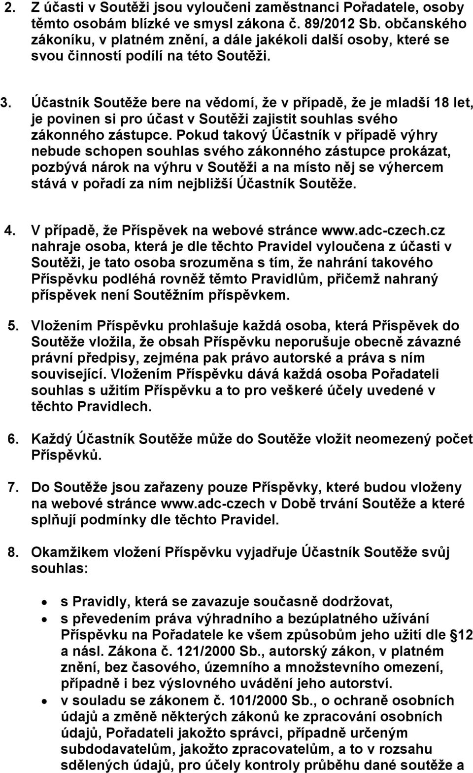 Úc astník Soute že bere na ve domí, že v pr ípade, že je mladší 18 let, je povinen si pro úc ast v Soute ži zajistit souhlas svého zákonného zástupce.