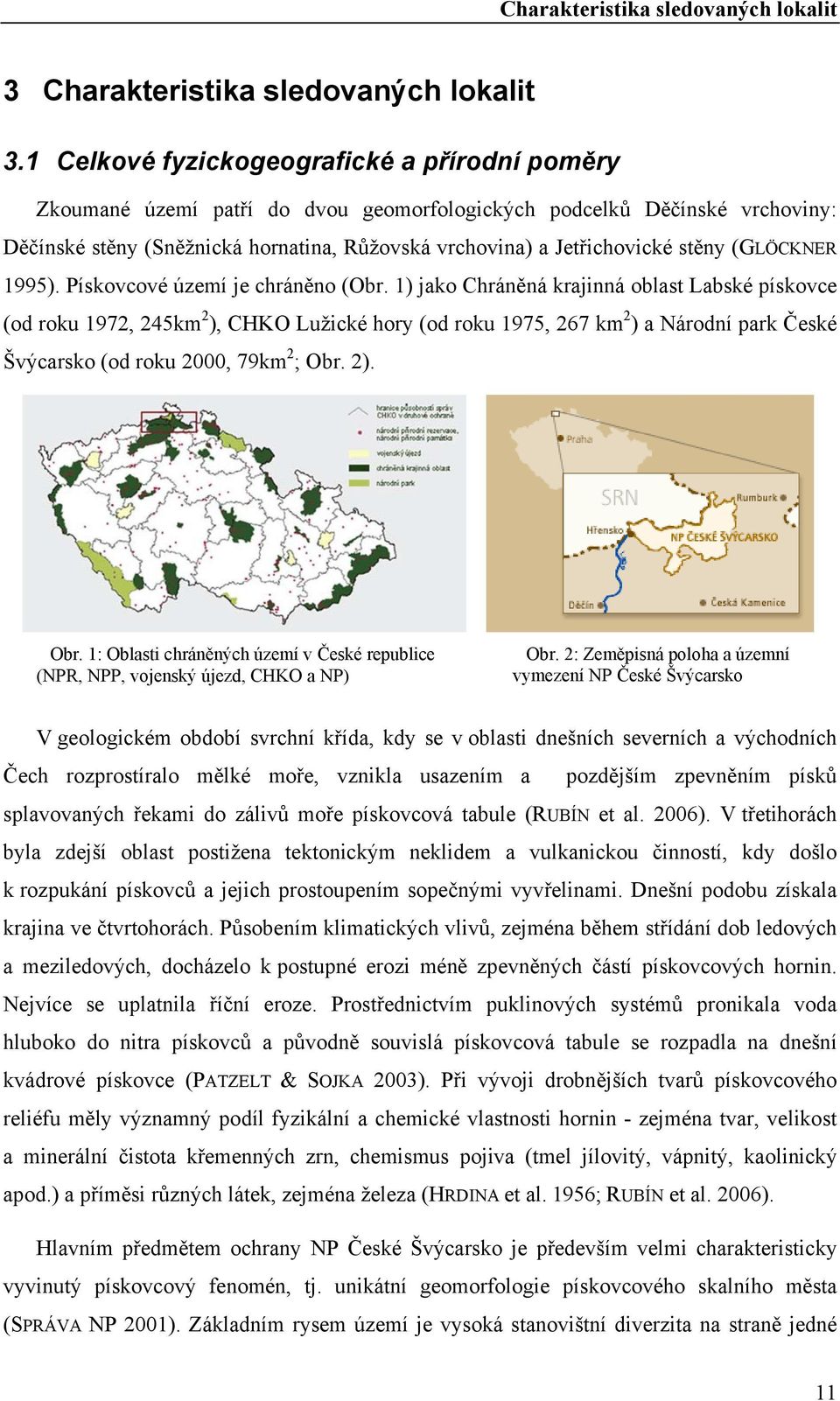 stěny (GLÖCKNER 1995). Pískovcové území je chráněno (Obr.