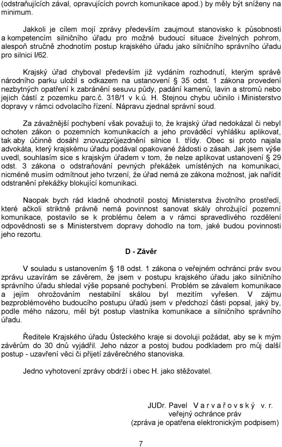 jako silničního správního úřadu pro silnici I/62. Krajský úřad chyboval především již vydáním rozhodnutí, kterým správě národního parku uložil s odkazem na ustanovení 35 odst.