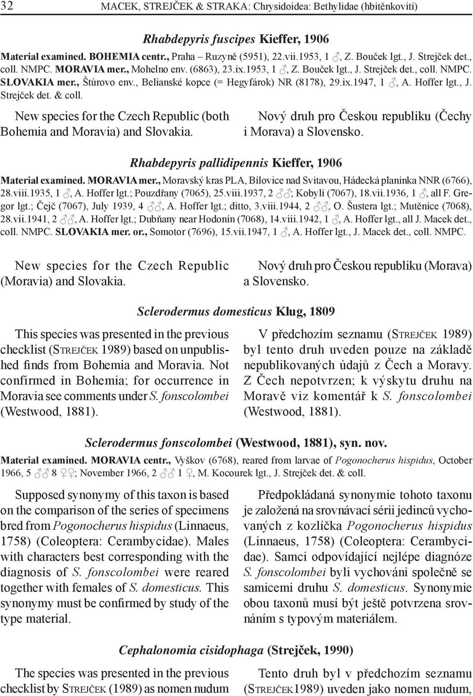 Hoffer lgt., J. Strejček det. & coll. New species for the Czech Republic (both Bohemia and Moravia) and Slovakia.