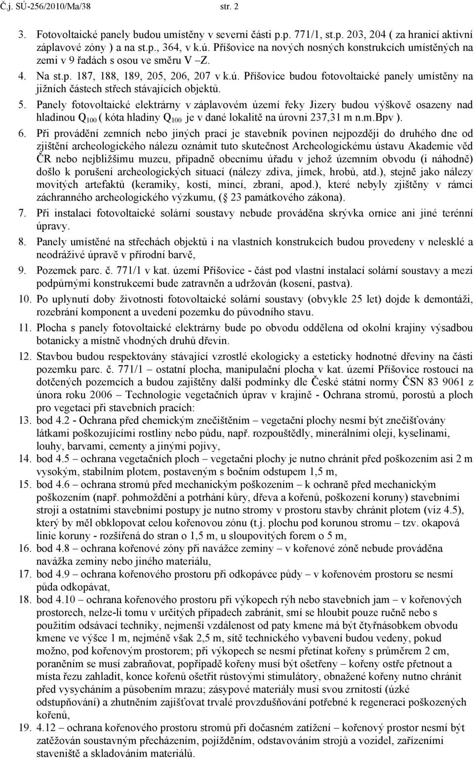 Příšovice budou fotovoltaické panely umístěny na jižních částech střech stávajících objektů. 5.