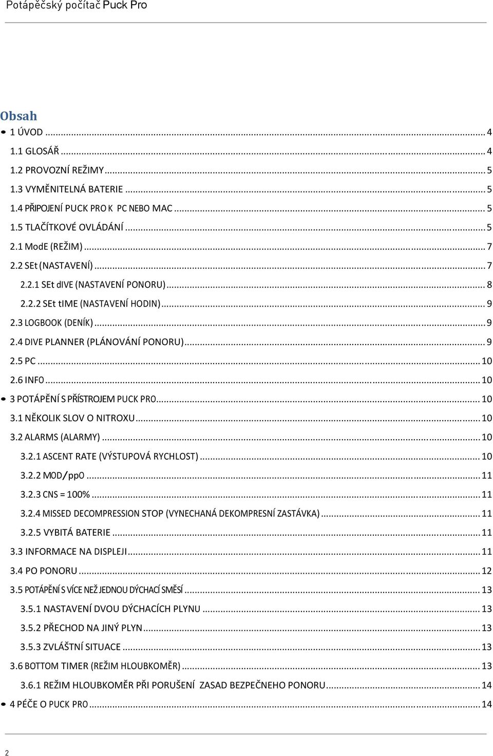 .. 10 3 POTÁPĚNÍ S PŘÍSTROJEM PUCK PRO... 10 3.1 NĚKOLIK SLOV O NITROXU... 10 3. ALARMS (ALARMY)... 10 3..1 ASCENT RATE (VÝSTUPOVÁ RYCHLOST)... 10 3.. MOD/ppO... 11 3.